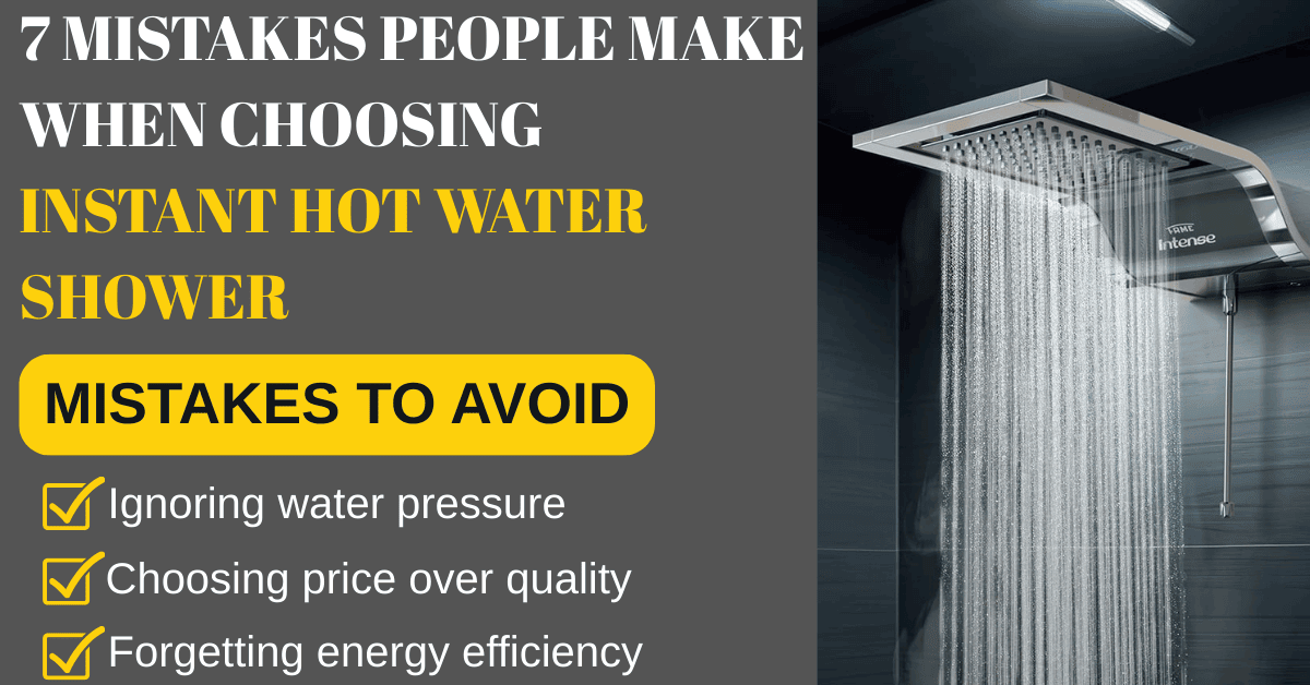  7 Mistakes People Make When Choosing an Instant Hot Water Shower (and How to Avoid Them)